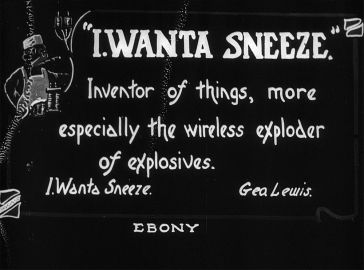 "I.Wanta Sneeze." Inventor of things, more especially the wireless exploder of explosives.