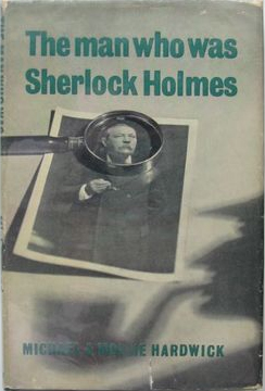 The Man Who Was Sherlock Holmes by Michael & Mollie Hardwick (John Murray, 1964)