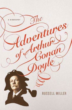 The Adventures of Arthur Conan Doyle: A Biography by Russell Miller (Thomas Dunne Books, 2008)