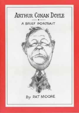 Arthur Conan Doyle: A Brief Portrait by Pat Moore (Lilburne Press, 1999) 24 pages