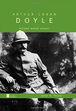 Arthur Conan Doyle: Beyond Baker Street by Janet B. Pascal (Oxford University Press, 2000)