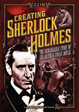 Creating Sherlock Holmes: The Remarkable Story of Sir Arthur Conan Doyle by Charlotte Montague (Chartwell Books, 2017)