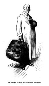 He carried a large old-fashioned carpetbag.