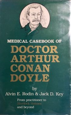 Medical Casebook of Doctor Arthur Conan Doyle by Alvin E. Rodin and Jack D. Key (Robert E. Krieger, 1984)