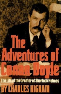 The Adventures of Conan Doyle: The Life of the Creator of Sherlock Holmes by Charles Higham (W. W. Norton & Co., 1976)