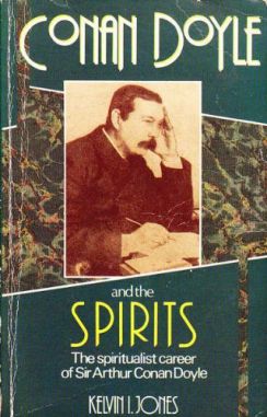 Conan Doyle and the Spirits: the Spiritualist Career of Sir Arthur Conan Doyle by Kevin I. Jones (Aquarian Press, 1989)