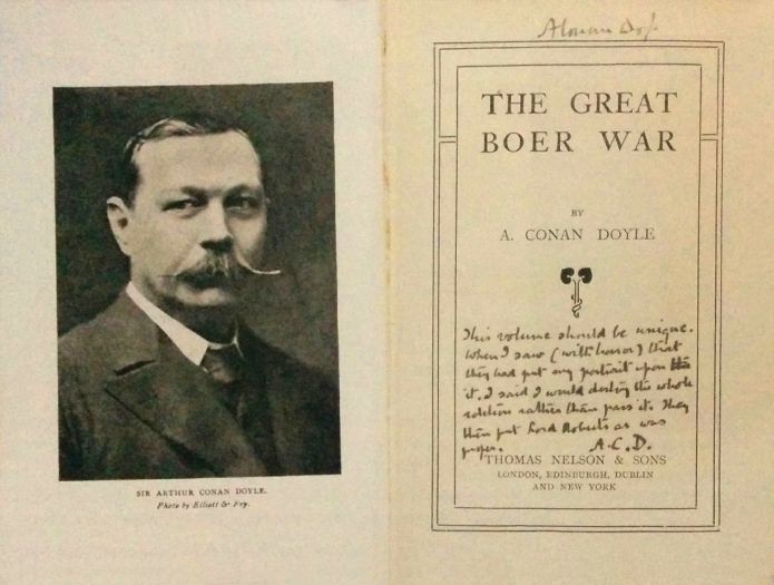 This volume should be unique. When I saw (with horror) that they had put my portrait upon it. I said I would destroy the whole edition rather than pass it. They then put Lord Roberts as was proper. A. C. D. Dedicace in The Great Boer War (Thomas Nelson & Sons, 1908)