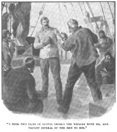 "I took two pairs of gloves aboard the whaler with me, and taught several of the men to box."