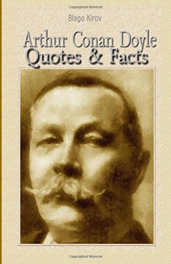 Arthur Conan Doyle: Quotes and Facts by Blago Kirov (Amazon, 2015)