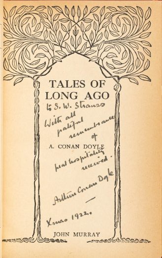 To S. W. Strauss. With all grateful remembrance of great hospitality received. Arthur Conan Doyle. Xmas 1922. Dedicace in Tales of Long Ago (John Murray, 1922)