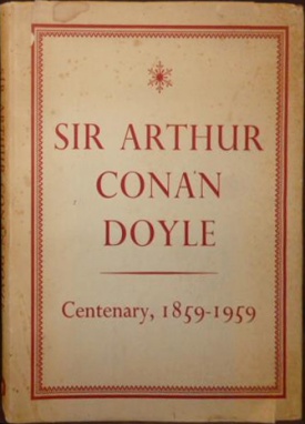 Sir Arthur Conan Doyle, Centenary 1859-1959 by Adrian Conan Doyle & John Dickson Carr (John Murray, 1959)