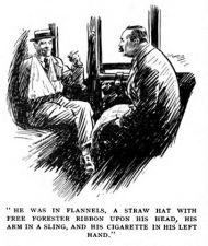 "He was in Flannels, a straw hat with free forester ribbon upon his head, his arm in a sling, and his cigarette in his left hand."