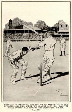 Forgetful of his position and with all his thoughts upon this extraordinary ball which was soaring over his head, the great batsman had touched the wicket with his toe.