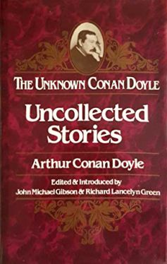 The Unknown Conan Doyle: Uncollected Stories (1982, Martin Secker & Warburg Ltd.)