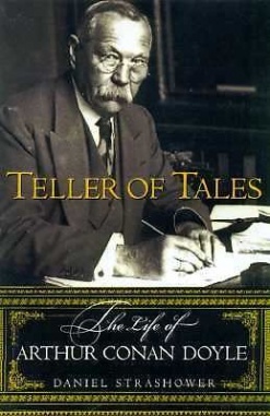 Teller of Tales: The Life of Arthur Conan Doyle by Daniel Stashower (Henry Holt and Co., 1999)