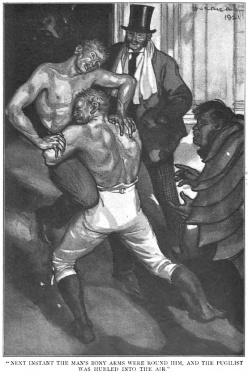 "Next instant the man's bony arms were round him, and the pugilist was hurled into the air."