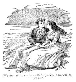 We sat down on a little green hillock together.