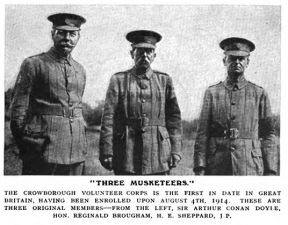 "Three Musketeers." The Crowborough Volunteer Corps is the first in date in Great Britain, having been enrolled upon august 4th. 1914. These are three original members - from the left, Sir Arthur Conan Doyle, Hon. Reginald Brougham, H. E. Sheppard, J. P.