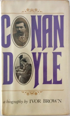 Conan Doyle: A Biography of the Creator of Sherlock Holmes by Ivor Brown (Hamish Hamilton, 1972)