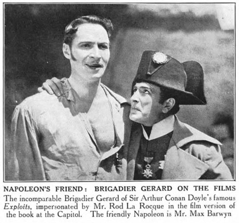Napoleon's Friend: Brigadier Gerard on the Films. The incomparable Brigadier Gerard of Sir Arthur Conan Doyle's famous Exploits, impersonated by Mr. Rod La Rocque in the film version of the book at the Capitol. The friendly Napoleon is Mr. Max Barwyn. (The Graphic, 8 october 1927, p. 82)]]